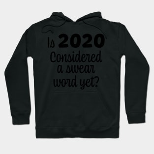 Is 2020 Considered a Swear Word Yet? Black Font Hoodie